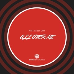 Mark Bailey Gray - All Over Me