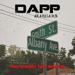 DAPP aka Killa Don ~ This Is What They Wanted