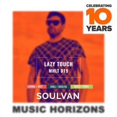 MHLT 019 - SOULVAN - Music Horizons Lazy Touch @ May 2019