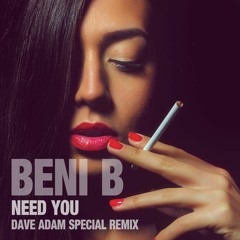 Beni B - Need You (Dave Adam Special Remix)