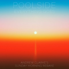 Poolside - Everything Goes (Andrew Clarke's Sunday Morning Rebake)