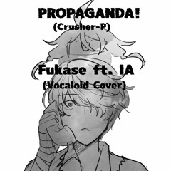 FUKASE ft. IA - Propaganda! (Crusher-P)【Vocaloidカバー】