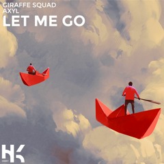 Giraffe Squad - Let Me Go (Ft. AXYL)