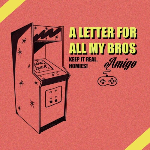 a letter for all my bros - Amigo