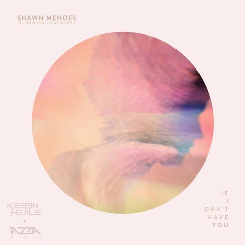 Shawn Mendes - If I Can't Have You (Keepin It Heale & AZ2A Remix)
