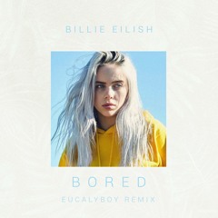 Billie Eilish - Bored (EucalyBoy Remix)