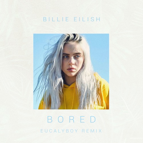Billie Eilish - Bored (EucalyBoy Remix) by EucalyBoy - Free download on  ToneDen