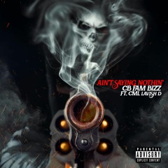 CB Fam Bizz - Aint Saying Nothin Ft. CML Lavish D