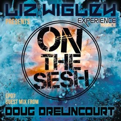 Liz Wigley - On The Sesh Ep 07 (Doug Drelincourt Guestmix) (June 2019)