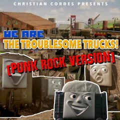 We Are The Troublesome Trucks (Punk Rock Version)