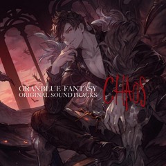 GRANBLUE FANTASY ORIGINAL SOUNDTRACK - CHAOS