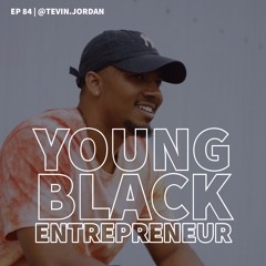 Tevin Tavares | Young Black Entrepreneur (Ep. 84)
