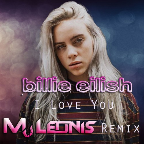 Stream Billie Eilish - I Love You (Mu Leonis Remix) by Mu Leonis | Listen  online for free on SoundCloud