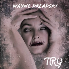 Try by Wayne Dreadski