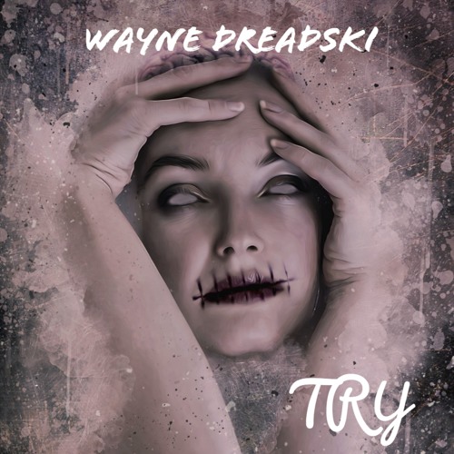 Try by Wayne Dreadski