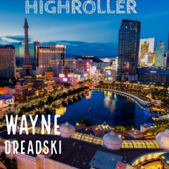 Highroller by Wayne Dreadski