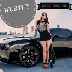 Worthy by Wayne Dreadski