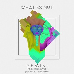 What So Not - Gemini (Dos Lonely Boys Remix)