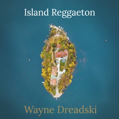 Island Reggaeton by Wayne Dreadski