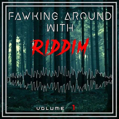 Fawking Around With Riddim