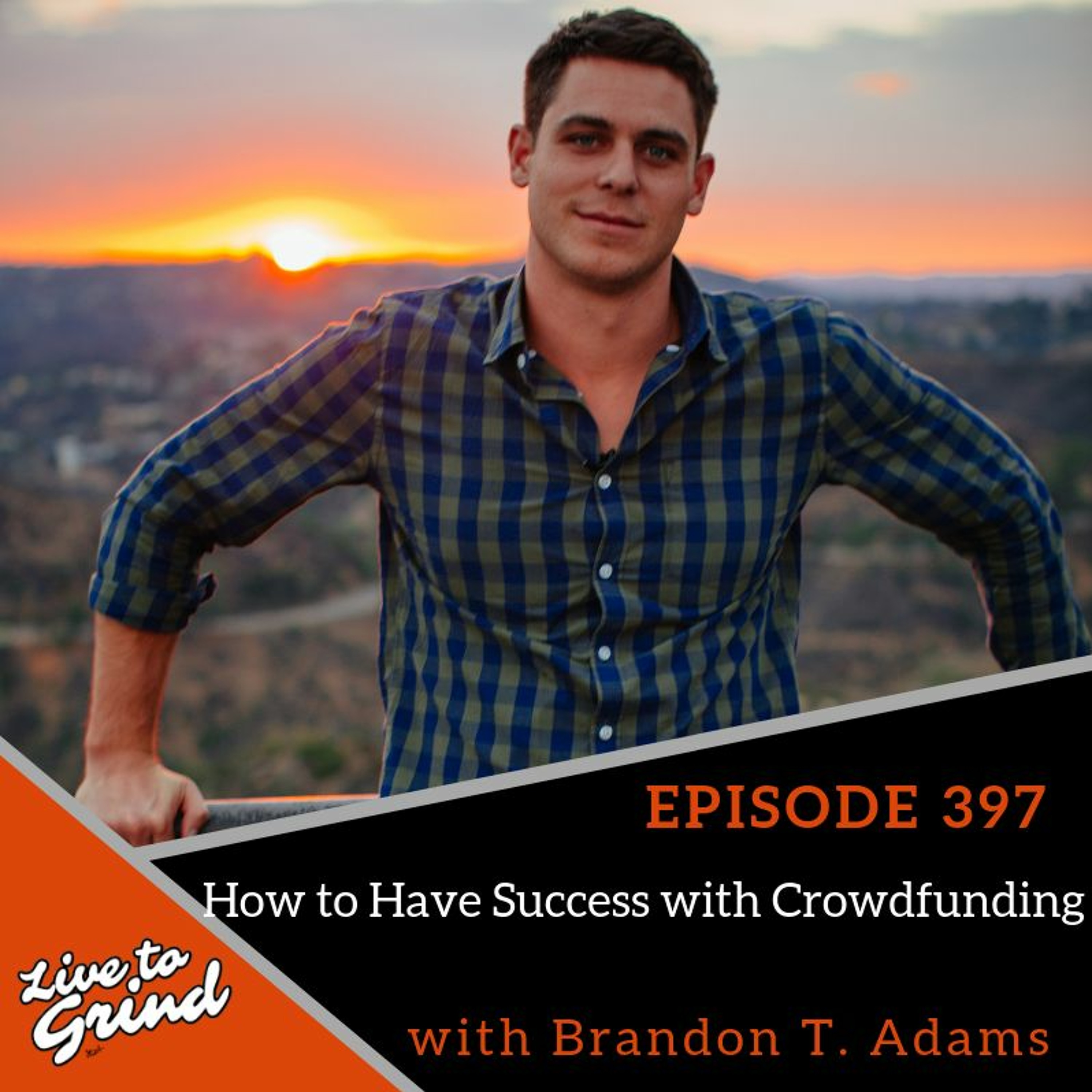 Ep 397 How To Have Success With Crowdfunding With Brandon T. Adams episode artwork