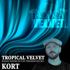 TROPICAL VELVET RADIO SHOW EP119 HOSTED BY KORT