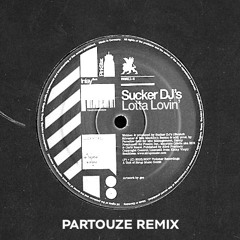 Sucker DJ's - Lotta Lovin' (Partouze Remix) [FREE DOWNLOAD]