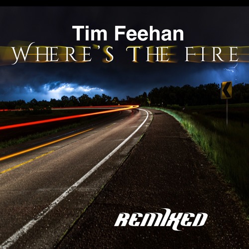 Tim Feehan - Where's the Fire  (Remixed)