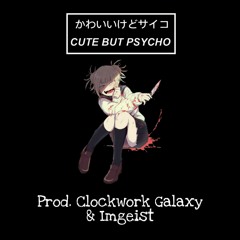 Cute But Pyscho (Prod. Clockwork Galaxy & Imgeist)