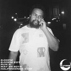 Run P. || Half Moon Radio (5.24.19)