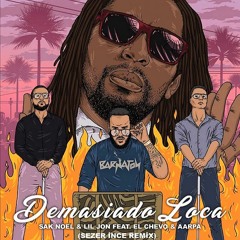 Sak Noel, Lil Jon feat. El Chevo, Aarpa - Demasiado Loca (Sezer İnce Remix)