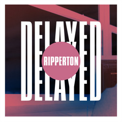 Delayed with...Ripperton