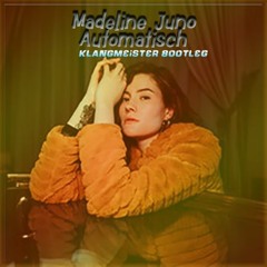 Madeline Juno - Automatisch  (klangmeister bootleg)