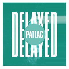 Delayed with...Patlac