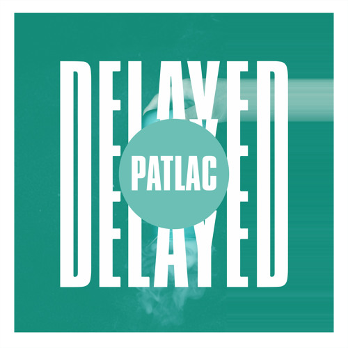 Delayed with...Patlac