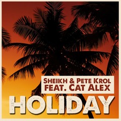 Pete Krol & Sheikh feat, Cat Alex - Holiday (Extended Mix)