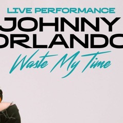 Johnny Orlando - Waste My Time (REMIX)