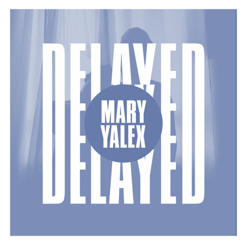 Delayed with...Mary Yalex