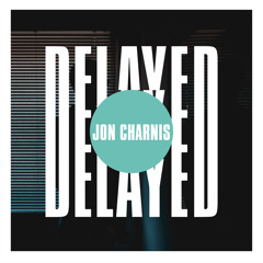 Delayed with...Jon Charnis