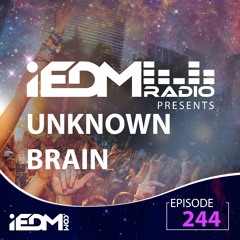 iEDM Radio Episode 244: Unknown Brain