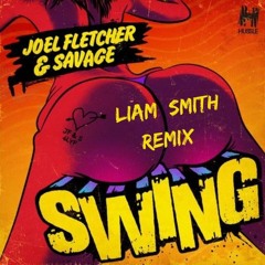 Joel Fletcher & Savage - Swing (Liam Smith Edit)