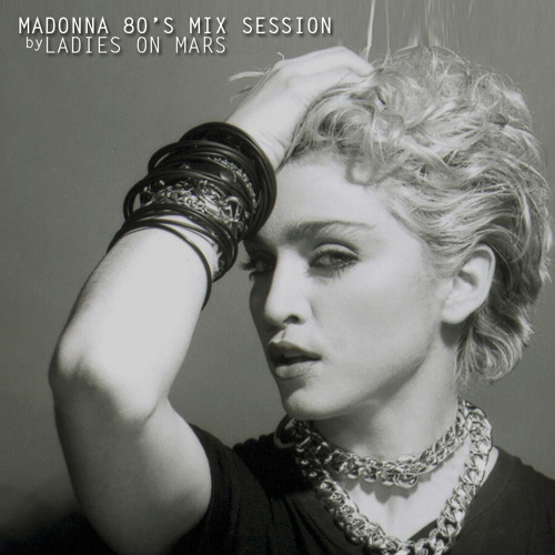 Stream Madonna 80 S Dance Mix Session By Ladies On Mars By Ladies On Mars Listen Online For Free On Soundcloud