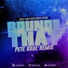 Reece Low & New World Sound - Bounce That (Pete Krol Remix)