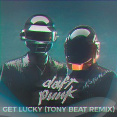 Daft Punk - Get Lucky (Tony Beat Remix)