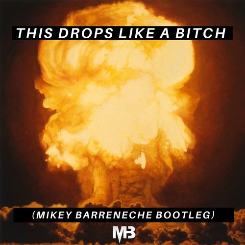 This Drops Like A Bitch (Mikey Barreneche Bootleg)