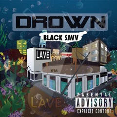 Black Savv - Drown (prod.TroubleMaker Hank)