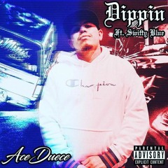 Dipping - Aceduce Feat Swifty Blue prod.Jessegotbangers