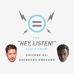 The Hey, Listen! Radio Show Episode 03: Avengers Endgame