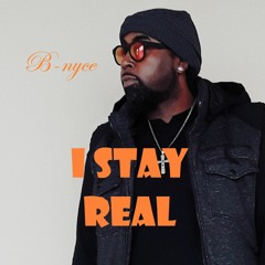 I Stay Real by B-nyce