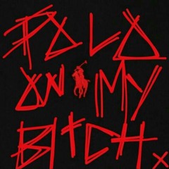 Polo On My Bitch ft. BIG YAK (Prod. Yung Star Rod)